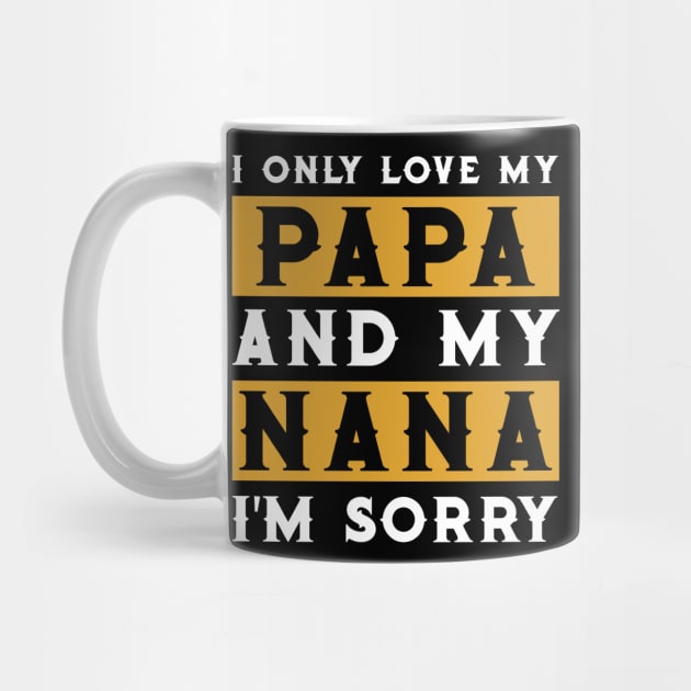 I Only Love My Papa And My Nana by TeeSky